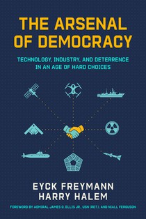 The Arsenal of Democracy: Technology, Industry, and Deterrence in an Age of Hard Choices