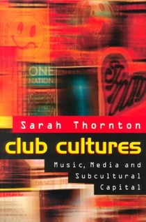 Club Cultures: Music, Media, and Subcultural Capital