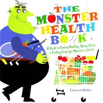 The Monster Health Book: A Guide to Eating Healthy, Being Active & Feeling Great for Monsters & Kids!