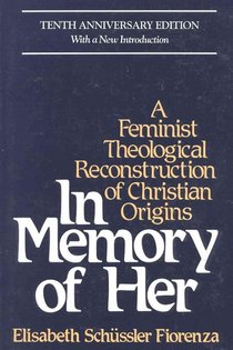 In Memory of Her (10th Anniversary) A Feminist Theological Reconstruction of Christian Origins