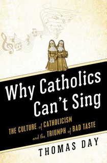 Why Catholics Can't Sing Revised and Updated With New Grand Conclusions and Good Advice