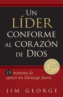 Un Líder Conforme Al Corazón de Dios: 15 Maneras de Ejercer Un Liderazgo Fuerte15 Maneras de Ejercer Un Liderazgo Fuerte15 Maneras de Ejercer Un Lider voorzijde