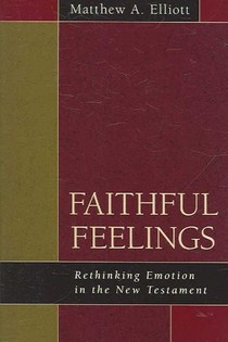 Faithful Feelings: Rethinking Emotion in the New Testament