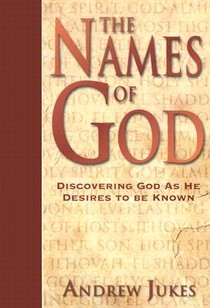 The Names of God – Discovering God as He Desires to Be Known