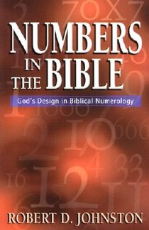 Numbers in the Bible – God`s Design in Biblical Numerology