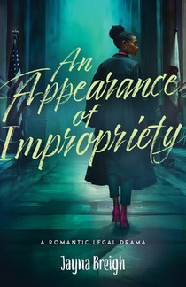An Appearance of Impropriety: A Romantic Legal Drama