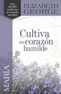 María, Cultiva Un Corazón Humilde