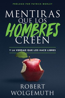 Mentiras Que Los Hombres Creen: Y La Verdad Que Los Hace Libres (Lies Men Believe)
