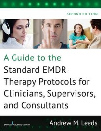 A Guide to the Standard EMDR Therapy Protocols for Clinicians, Supervisors, and Consultants voorzijde