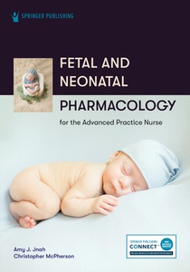 Fetal and Neonatal Pharmacology for the Advanced Practice Nurse