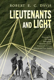 Lieutenants and Light: Mapping the US Army Heliograph Networks in Late Nineteenth-Century Arizona and New Mexico