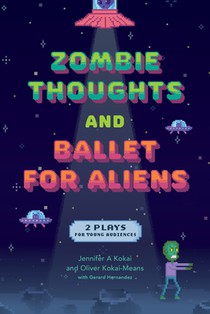 Zombie Thoughts and Ballet for Aliens: Two Plays for Young Audiences