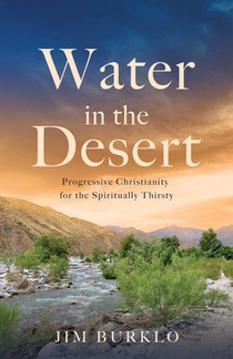 Water in the Desert: Progressive Christianity for the Spiritually Thirsty