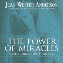 The Power of Miracles: True Stories of God's Presence