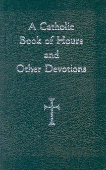 A Catholic Book of Hours and Other Devotions