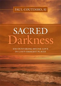 Sacred Darkness: Encountering Divine Love in Life's Darkest Places