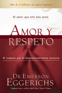 Amor Y Respeto: El Amor Que Ella Más Ansía, El Respeto Que Él Desesperadamente Necesita