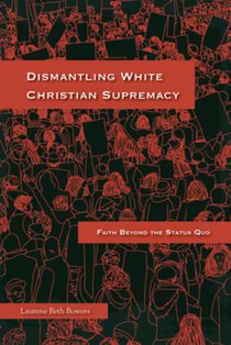 Dismantling White Christian Supremacy: Faith Beyond the Status Quo