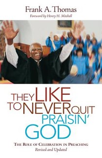 They Like to Never Quit Praisin' God: The Role of Celebration in Preaching (Revised, Updated)