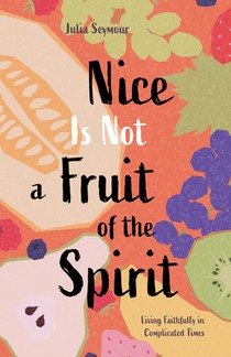 Nice Is Not a Fruit of the Spirit