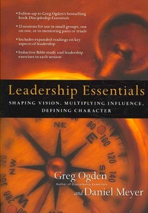 Leadership Essentials – Shaping Vision, Multiplying Influence, Defining Character