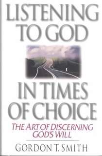 Listening to God in Times of Choice – The Art of Discerning God`s Will