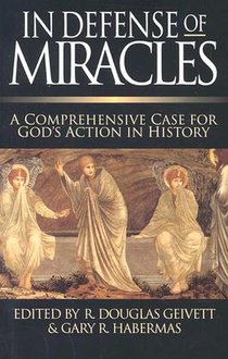 In Defense of Miracles: A Comprehensive Case for God's Action in History