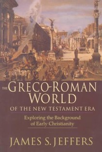 The Greco–Roman World of the New Testament Era – Exploring the Background of Early Christianity