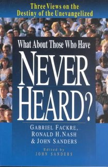 What About Those Who Have Never Heard? – Three Views on the Destiny of the Unevangelized