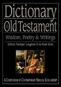 Dictionary of the Old Testament: Wisdom, Poetry & Writings: A Compendium of Contemporary Biblical Scholarship