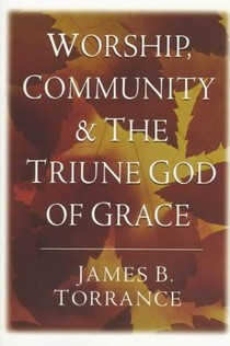 Worship, Community and the Triune God of Grace