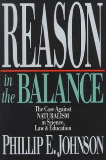 Reason in the Balance – The Case Against Naturalism in Science, Law Education