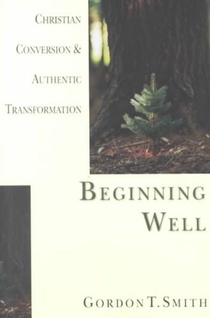 Beginning Well – Christian Conversion & Authentic Transformation