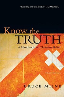 Know the Truth: A Handbook of Christian Belief