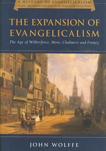 The Expansion of Evangelicalism: The Age of Wilberforce, More, Chalmers and Finney Volume 2