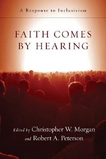 Faith Comes by Hearing: A Response to Inclusivism voorzijde