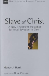 Slave of Christ: A New Testament Metaphor for Total Devotion to Christ Volume 8