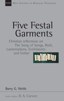 Five Festal Garments: Christian Reflections on the Song of Songs, Ruth, Lamentations, Ecclesiastes and Esther