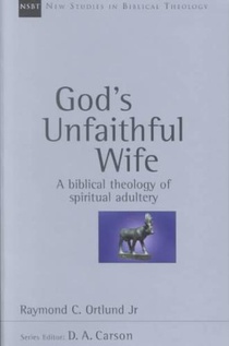 God's Unfaithful Wife: A Biblical Theology of Spiritual Adultery