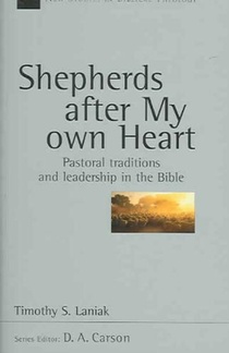 Shepherds After My Own Heart: Pastoral Traditions and Leadership in the Bible