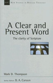 A Clear and Present Word: The Clarity of Scripture Volume 21