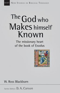 The God Who Makes Himself Known: The Missionary Heart of the Book of Exodus Volume 28