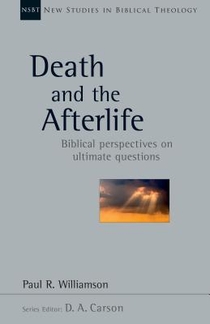 Death and the Afterlife: Biblical Perspectives on Ultimate Questions Volume 44 voorzijde