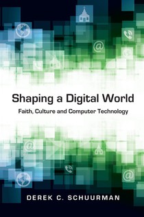 Shaping a Digital World – Faith, Culture and Computer Technology