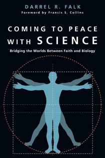 Coming to Peace with Science – Bridging the Worlds Between Faith and Biology voorzijde