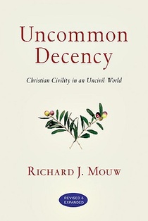 Uncommon Decency – Christian Civility in an Uncivil World
