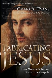 Fabricating Jesus: How Modern Scholars Distort the Gospels voorzijde