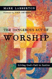 The Dangerous Act of Worship – Living God`s Call to Justice voorzijde