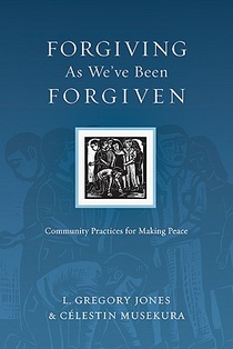 Forgiving As We`ve Been Forgiven – Community Practices for Making Peace