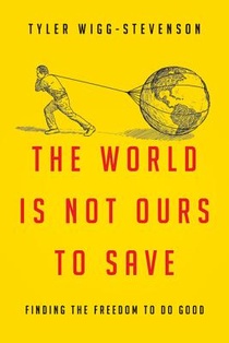 The World Is Not Ours to Save